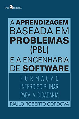 Capa do livro: A aprendizagem baseada em problemas (PBL) e a engenharia de software: Formação interdisciplinar para a cidadania - Ler Online pdf