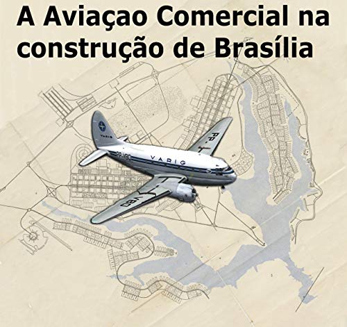 Livro PDF: A Aviação Comercial na Construção de Brasília: Homenagem aos Aeronautas