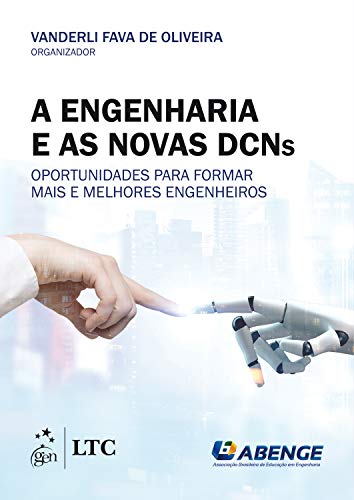 Capa do livro: A Engenharia e as Novas DCNs: Oportunidades para Formar Mais e Melhores Engenheiros - Ler Online pdf