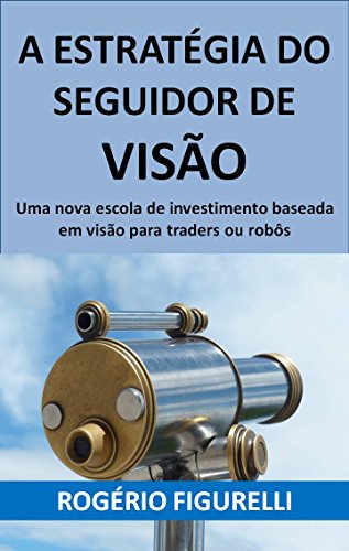 Livro PDF A estratégia do seguidor de visão: Uma nova escola de investimento baseada em visão para traders ou robôs