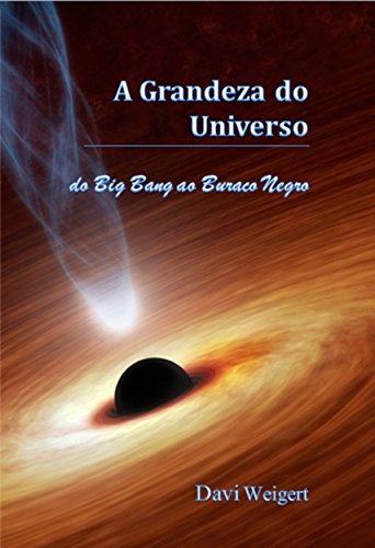 Livro PDF A Grandeza do Universo: do Big Bang ao Buraco Negro