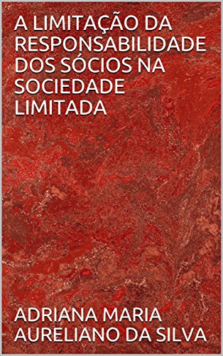Livro PDF: A LIMITAÇÃO DA RESPONSABILIDADE DOS SÓCIOS NA SOCIEDADE LIMITADA