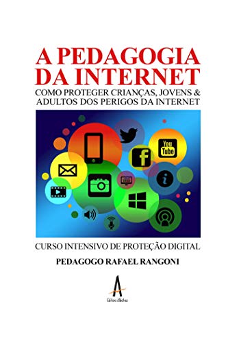 Livro PDF A pedagogia da internet: Como proteger crianças, jovens e adultos do perigo da internet – Curso Intensivo de Proteção Digital