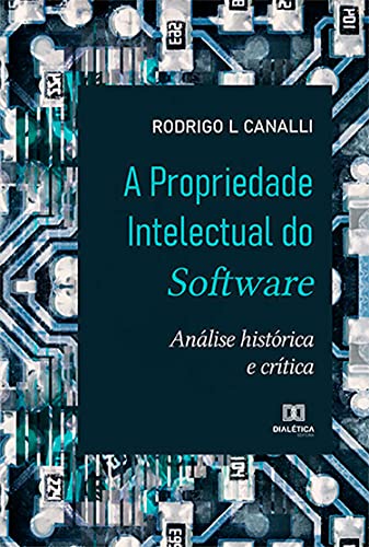 Capa do livro: A Propriedade Intelectual do Software: análise histórica e crítica - Ler Online pdf