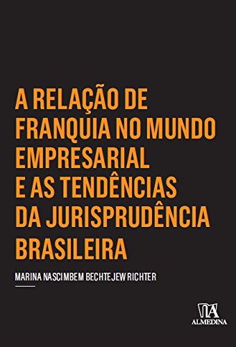 Livro PDF A Relação de Franquia no Mundo Empresarial e as Tendências da Jurisprudência Brasileira (Coleção Insper)