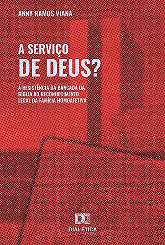 Capa do livro: A Serviço de Deus?: a resistência da bancada da bíblia ao reconhecimento legal da família homoafetiva - Ler Online pdf