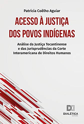 Capa do livro: Acesso à Justiça dos Povos Indígenas: Análise da Justiça Tocantinense e das Jurisprudências da Corte Interamericana de Direitos Humanos - Ler Online pdf