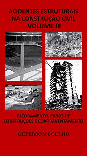Capa do livro: Acidentes Estruturais na Construção Civil – Volume 3: Escoramentos, Erros de Construção e Contraventamento - Ler Online pdf