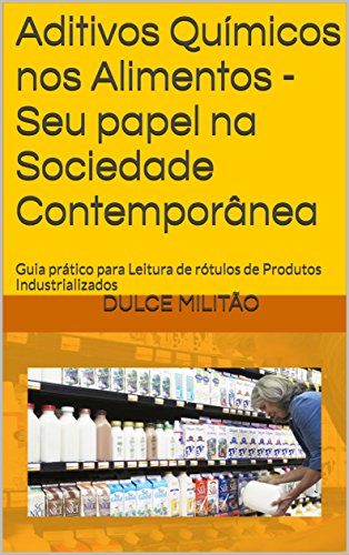 Livro PDF: Aditivos Químicos nos Alimentos -Seu papel na Sociedade Contemporânea: Guia prático para Leitura de rótulos de Produtos Industrializados