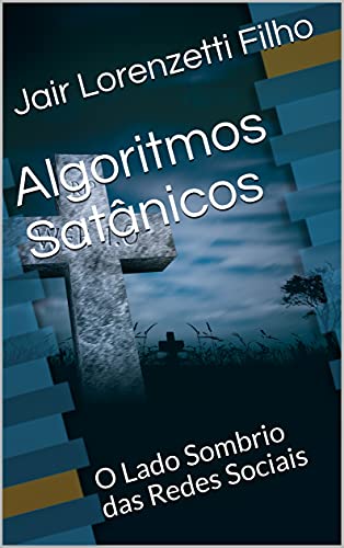 Livro PDF Algoritmos Satânicos: O Lado Sombrio das Redes Sociais