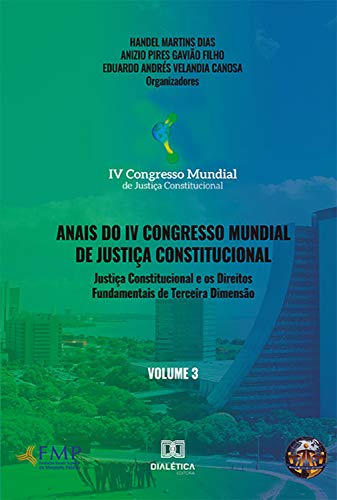 Capa do livro: Anais do IV Congresso Mundial de Justiça Constitucional – Volume 3: justiça constitucional e os direitos fundamentais de terceira dimensão - Ler Online pdf