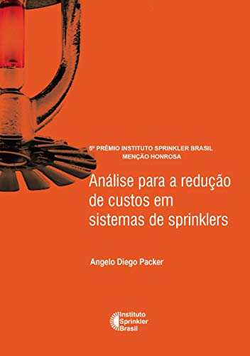 Livro PDF: Análise para a redução de custos em sistemas de sprinklers (Prêmio Instituto Sprinkler Brasil Livro 2018)