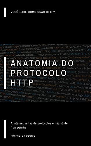 Capa do livro: Anatomia do Protocolo HTTP: A internet se faz de protocolos e não de frameworks - Ler Online pdf