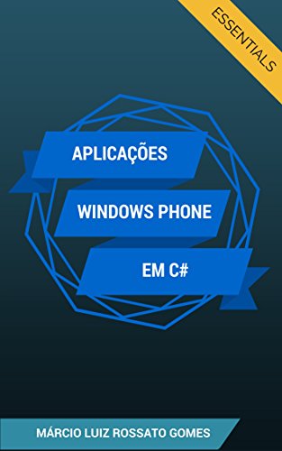 Livro PDF Aplicações Windows Phone em C#: Essentials (Desenvolvendo Aplicativos Windows Phone Livro 1)