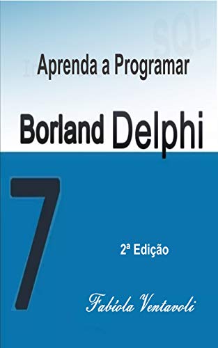 Livro PDF APRENDA A PROGRAMAR COM BORLAND DELPHI 7.0: GUIA PRÁTICO COM SUGESTÕES DE ATIVIDADES
