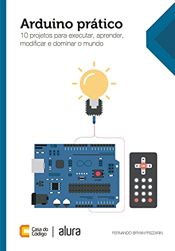 Capa do livro: Arduino prático: 10 projetos para executar, aprender, modificar e dominar o mundo - Ler Online pdf