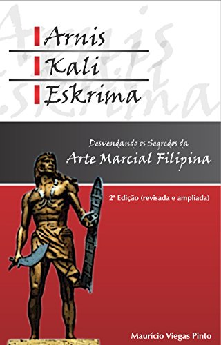 Capa do livro: Arnis, Kali, Eskrima: desvendando os segredos da arte marcial filipina - Ler Online pdf