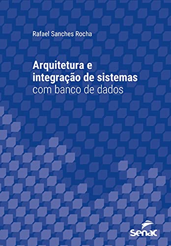 Livro PDF: Arquitetura e integração de sistemas com banco de dados (Série Universitária)