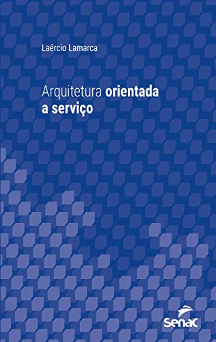 Livro PDF: Arquitetura orientada a serviço (Série Universitária)