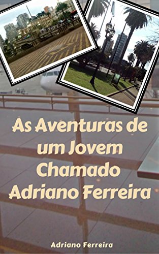 Livro PDF As Aventuras de um Jovem Chamado Adriano Ferreira