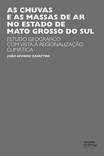 Capa do livro: As chuvas e as massas de ar no estado de Mato Grosso do Sul: estudo geográfico com vista à regionalização climática - Ler Online pdf