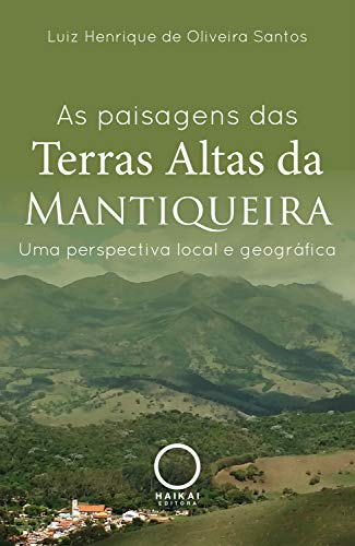 Capa do livro: As paisagens das Terras Altas da Mantiqueira: Uma perspectiva local e geográfica - Ler Online pdf