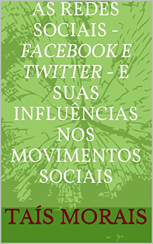 Livro PDF: As redes Sociais – Facebook e Twitter – e suas influências nos movimentos sociais