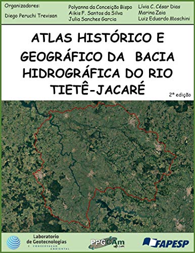 Capa do livro: Atlas histórico geográficos da Bacia Hidrográfica do Rio Tietê-Jacaré : Segunda Edição - Ler Online pdf