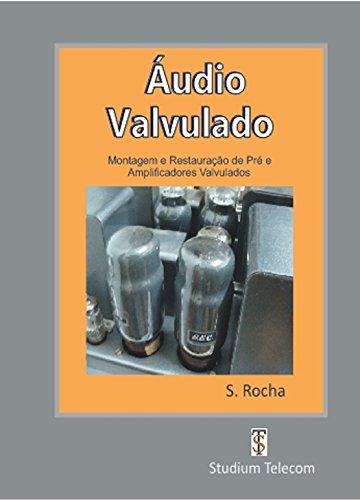 Capa do livro: ÁUDIO VALVULADO: Montagem e Restauração de Pré e Amplificadores Valvulados - Ler Online pdf