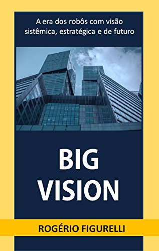 Livro PDF Big Vision: A era dos robôs com visão sistêmica, estratégica e de futuro