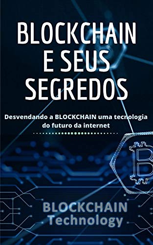 Capa do livro: Blockchain E Seus Segredos: Blockchain, chegou para ficar e revolucionar o mundo tecnológico - Ler Online pdf