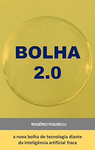 Capa do livro: Bolha 2.0: A nova bolha de tecnologia diante da inteligência artificial fraca - Ler Online pdf
