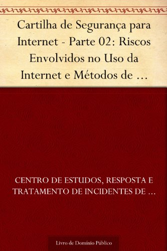 Capa do livro: Cartilha de Segurança para Internet – Parte 02: Riscos Envolvidos no Uso da Internet e Métodos de Prevenção - Ler Online pdf