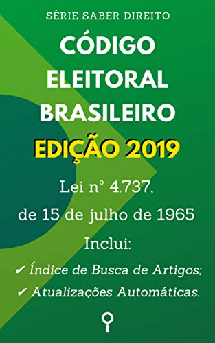 Capa do livro: Código Eleitoral Brasileiro (Lei nº 4.737, de 15 Código de julho de 1965): Inclui Índice de Busca de Artigos e Atualizações Automáticas. (Saber Direito) - Ler Online pdf