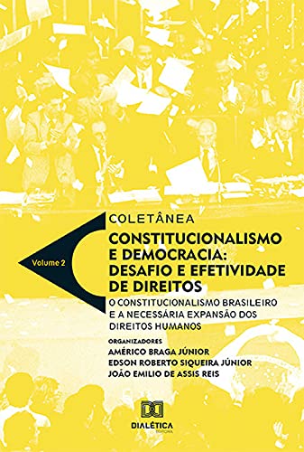 Livro PDF: Coletânea Constitucionalismo e Democracia: desafio e efetividade de direitos: o constitucionalismo brasileiro e a necessária expansão dos Direitos Humanos – Volume 2