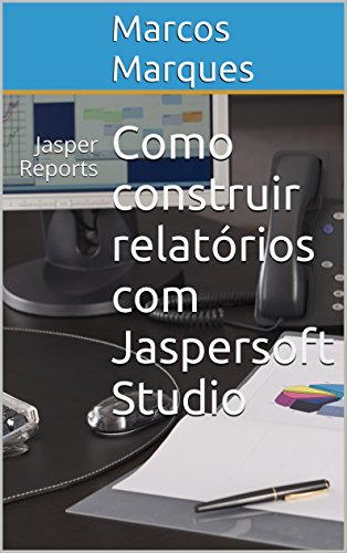 Livro PDF: Como construir relatórios com Jaspersoft Studio: Jasper Reports