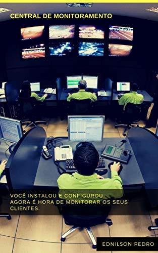 Livro PDF: Como Criar a sua Central de Monitoramento de CFTV: Agregue MAIS valor e aumente seus GANHOS com uma Central de Monitoramento de CFTV (1)
