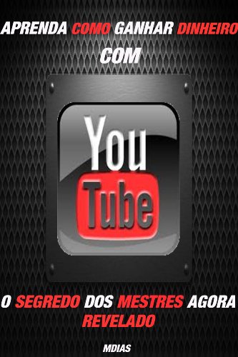 Capa do livro: Como ganhar dinheiro com o YouTube: Ganhar dinheiro Online (Como ganhar dinheiro no YouTube Livro 1) - Ler Online pdf