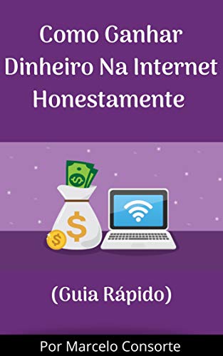 Livro PDF Como Ganhar Dinheiro Na Internet Honestamente: Transforme Seu Computador Em Uma Máquina De Dinheiro Em 2020