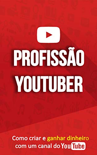 Livro PDF: COMO GANHAR DINHEIRO NO YOUTUBE: Profissão Youtuber, Aprenda a Criar o Seu Canal No Youtube e a ser um Youtuber de Sucesso