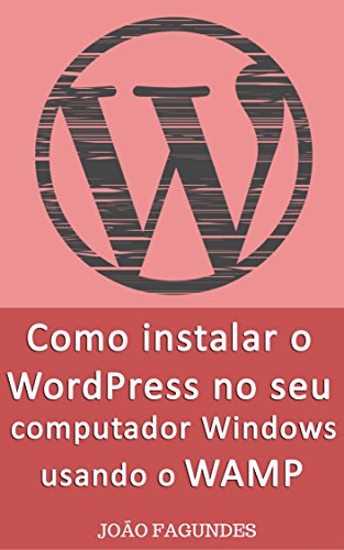 Livro PDF Como instalar o WordPress no seu computador Windows usando o WAMP: Guia passo-a-passo