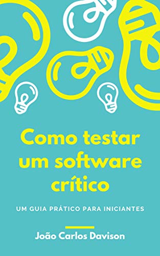 Capa do livro: Como Testar um Software Crítico: um guia prático para iniciantes - Ler Online pdf