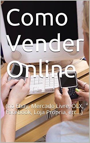 Capa do livro: Como Vender Online: (no Ebay, Mercado Livre, OLX, Facebook, Loja Propria, etc…) - Ler Online pdf