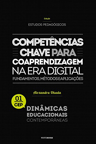 Capa do livro: Competências-chave para coaprendizagem na era digital: Fundamentos, métodos e aplicações (Coleção Estudos Pedagógicos Dinâmicas Educacionais Contemporâneas Livro 1) - Ler Online pdf
