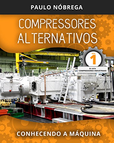 Livro PDF COMPRESSORES ALTERNATIVOS: Conhecendo a Máquina (Compressores Industriais Livro 1)