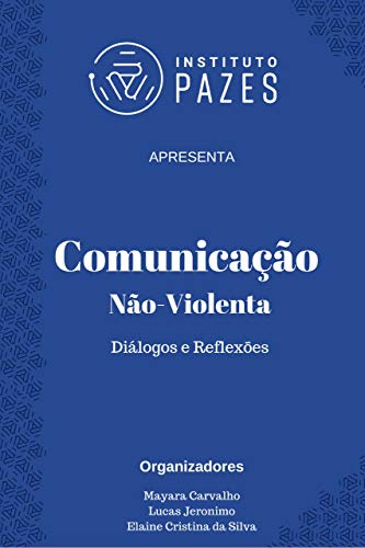 Livro PDF: Comunicação Não-Violenta: Diálogos e reflexões (Instituto Pazes Apresenta Livro 1)