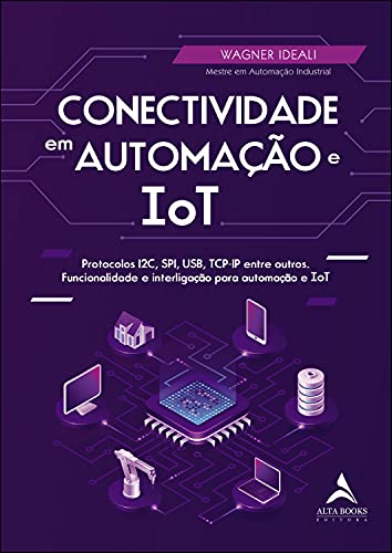 Capa do livro: Conectividade Em Automação E IoT: Protocolos I2C, SPI, USB, TCP-IP entre outros. Funcionalidade e interligação para automação e ToT - Ler Online pdf