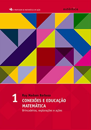 Livro PDF: Conexões e educação matemática: Brincadeiras, explorações e ações – Vol 1 (O Professor de Matemática em Ação)