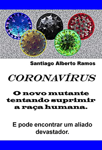 Livro PDF: Coronavírus O novo mutante tentando suprimir a raça humana.: E pode encontrar um aliado devastador.