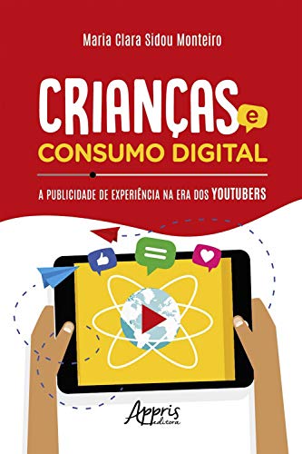 Capa do livro: Crianças e Consumo Digital: A Publicidade de Experiência na Era dos Youtubers - Ler Online pdf
